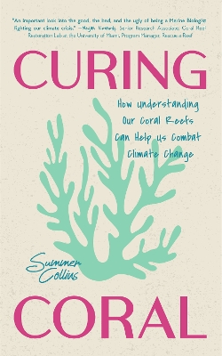 Curing Coral: A Marine Biologist's Guide to Coral Reefs and How They Help Us Combat Climate Change (How to Preserve Coral Reefs) book