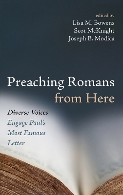 Preaching Romans from Here: Diverse Voices Engage Paul's Most Famous Letter by Lisa M Bowens