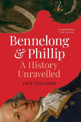 Bennelong and Phillip: A History Unravelled book