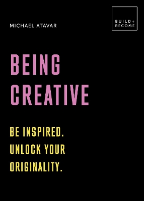 Being Creative: Be inspired. Unlock your originality book