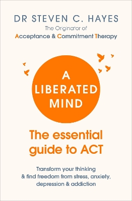 A Liberated Mind: The essential guide to ACT book