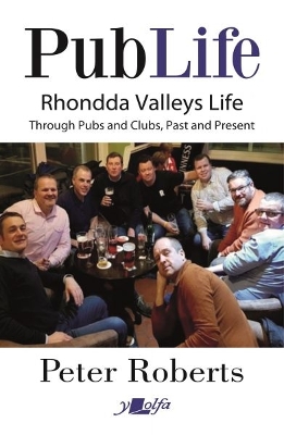 Pub Life - Last Orders at Rhondda Pubs and Clubs past and Present: Last Orders at Rhondda Pubs and Clubs past and Present book