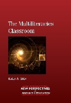 The Multiliteracies Classroom by Kathy A. Mills