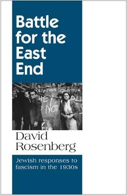 Battle for the East End: Jewish Responses to Fascism in the 1930s book