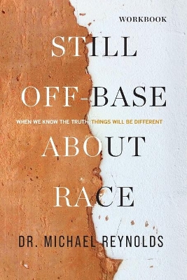 Still Off-Base About Race - STUDY GUIDE: When We Know the Truth, Things Will Be Different book