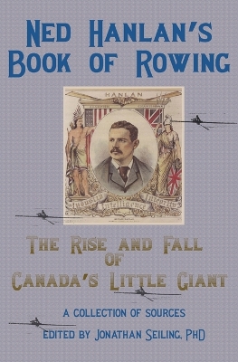 Ned Hanlan's Book of Rowing: The Rise and Fall of Canada's Little Giant book