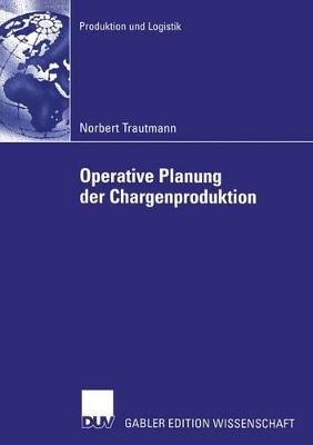 Operative Planung der Chargenproduktion: Ein hierarchischer Ansatz zur Belegungsplanung chargenweise produzierender Mehrzweckanlagen der Prozessindustrie book