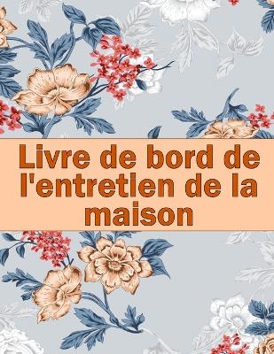 Livre de bord de l'entretien de la maison: Idée de cadeau étonnante pour garder une trace de l'entretien pour la date, le téléphone, le détail du croquis, le système de l'appareil book