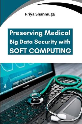 Preserving Medical Big Data Security with Soft Computing book