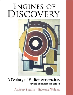Engines Of Discovery: A Century Of Particle Accelerators (Revised And Expanded Edition) by Andrew Sessler