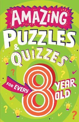 Amazing Puzzles and Quizzes for Every 8 Year Old (Amazing Puzzles and Quizzes for Every Kid) book