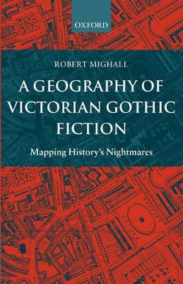 A Geography of Victorian Gothic Fiction by Robert Mighall