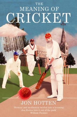 The Meaning of Cricket by Jon Hotten