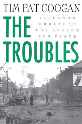 The Troubles: Ireland's Ordeal and the Search for Peace by Tim Pat Coogan