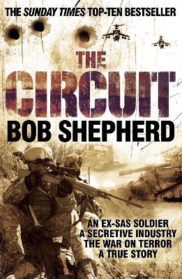 The The Circuit: An Ex-SAS Soldier, the War on Terror, A True Story by Bob Shepherd