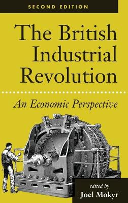 The The British Industrial Revolution: An Economic Perspective by Joel Mokyr