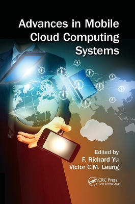 Advances in Mobile Cloud Computing Systems by F. Richard Yu