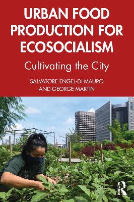 Urban Food Production for Ecosocialism: Cultivating the City book