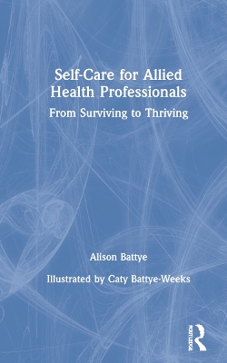 Self-Care for Allied Health Professionals: From Surviving to Thriving by Alison Battye