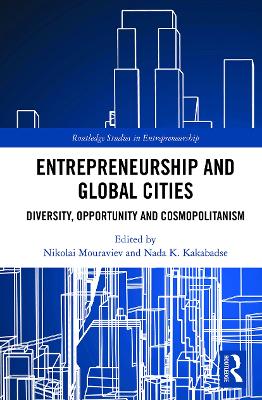 Entrepreneurship and Global Cities: Diversity, Opportunity and Cosmopolitanism by Nikolai Mouraviev