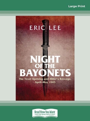 Night of the Bayonets: The Texel Uprising and Hitler's revenge, April-May 1945 by Eric Lee