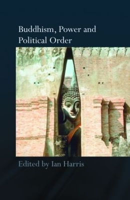 Buddhism, Power and Political Order by Ian Harris