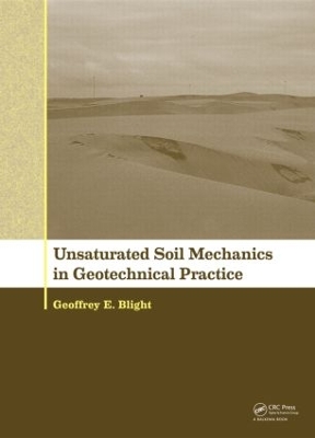 Unsaturated Soil Mechanics in Geotechnical Practice by Geoffrey E Blight