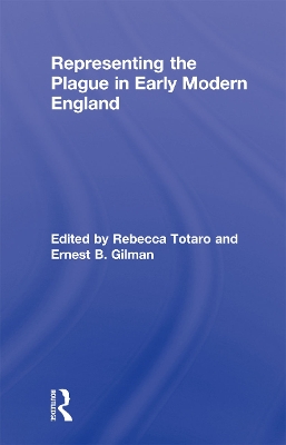 Representing the Plague in Early Modern England by Rebecca Totaro
