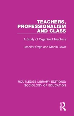 Teachers, Professionalism and Class: A Study of Organized Teachers book