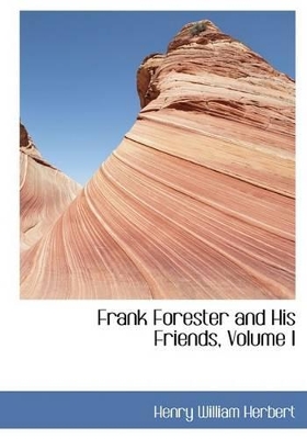 Frank Forester and His Friends, Volume I book