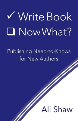 Write Book (Check). Now What?: Publishing Need-to-Knows for New Authors book