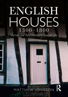 English Houses 1300-1800 by Matthew. H Johnson