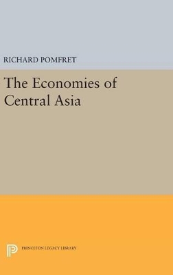 The Economies of Central Asia by Richard Pomfret