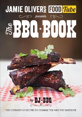 Jamie's Food Tube: The BBQ Book by DJ BBQ