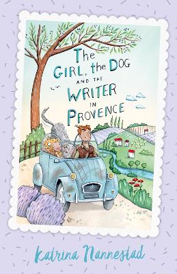 The Girl, the Dog and the Writer in Provence (The Girl, the Dog and the Writer, Book 2) by Katrina Nannestad