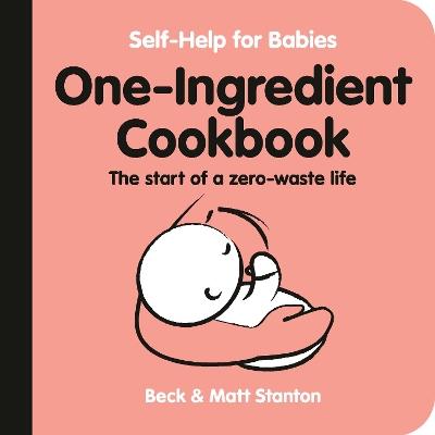 One-Ingredient Cookbook: The Start of a Zero-Waste Life (Self-Help for Babies, #4) book