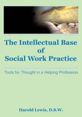 The Intellectual Base of Social Work Practice by Harold Lewis