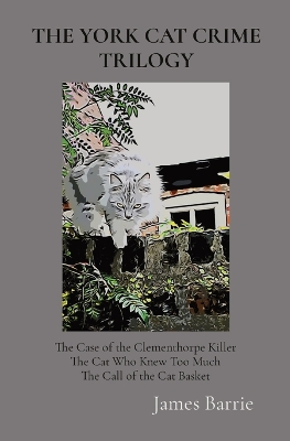 The York Cat Crime Trilogy: The Case of the Clementhorpe Killer, The Cat Who Knew Too Much, The Call of the Cat Basket book
