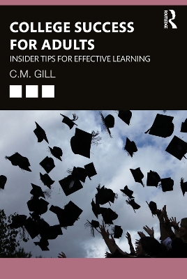College Success for Adults: Insider Tips for Effective Learning by C.M. Gill
