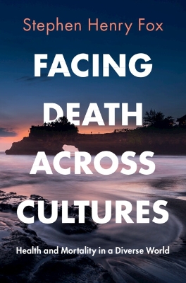 Facing Death Across Cultures: Health and Mortality in a Diverse World book