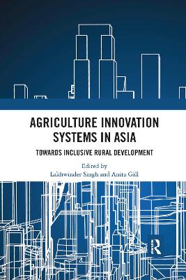 Agriculture Innovation Systems in Asia: Towards Inclusive Rural Development by Lakhwinder Singh