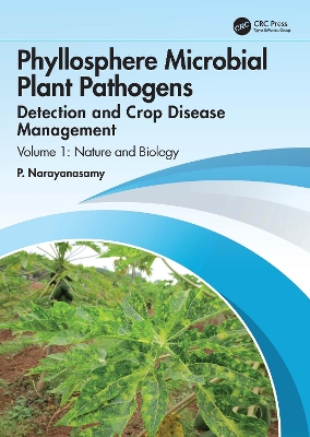 Phyllosphere Microbial Plant Pathogens: Detection and Crop Disease Management: Volume 1 Nature and Biology book