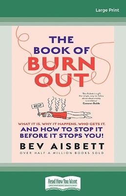 The Book of Burnout: What it is, why it happens, who gets it, and how to stop it before it stops you! by Bev Aisbett