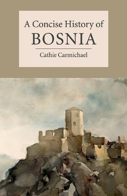 A Concise History of Bosnia by Cathie Carmichael