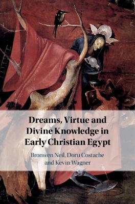 Dreams, Virtue and Divine Knowledge in Early Christian Egypt book