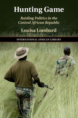 Hunting Game: Raiding Politics in the Central African Republic book