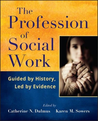 The The Profession of Social Work: Guided by History, Led by Evidence by Catherine N. Dulmus