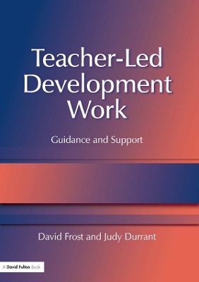 Teacher-Led Development Work: Guidance and Support by David Frost