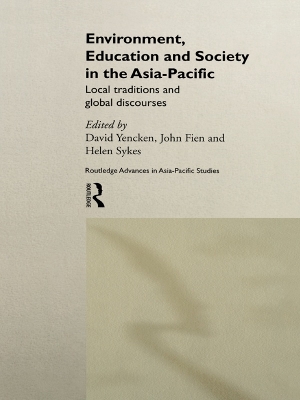 Environment, Education and Society in the Asia-Pacific: Local Traditions and Global Discourses by John Fien