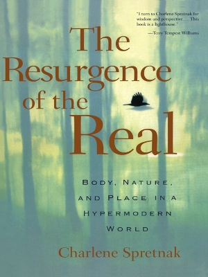 The Resurgence of the Real: Body, Nature and Place in a Hypermodern World book